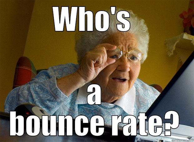 Google Analytics What? - WHO'S  A BOUNCE RATE? Grandma finds the Internet