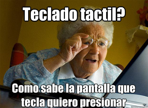 Teclado tactil? Como sabe la pantalla que tecla quiero presionar    Grandma finds the Internet