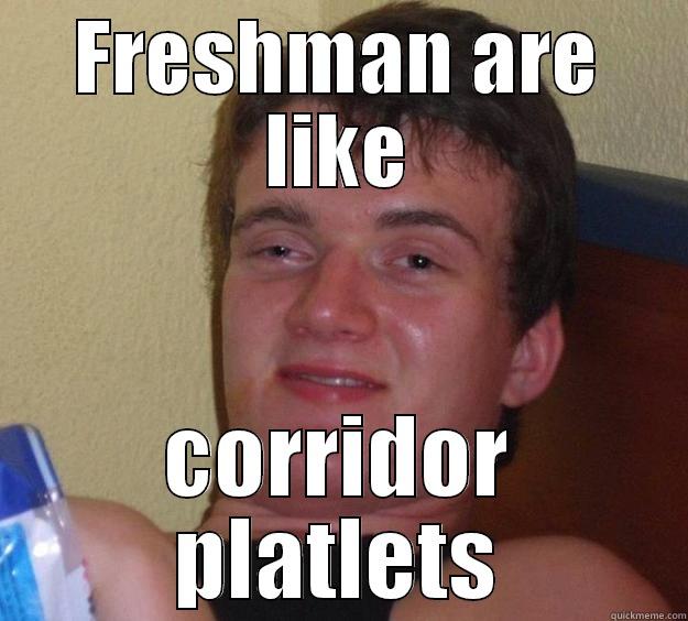 FRESHMAN ARE LIKE CORRIDOR PLATLETS 10 Guy