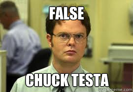 FALSE Chuck Testa  Dwight False