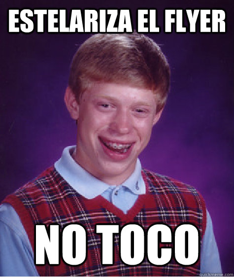 estelariza el flyer no toco  Bad Luck Brian