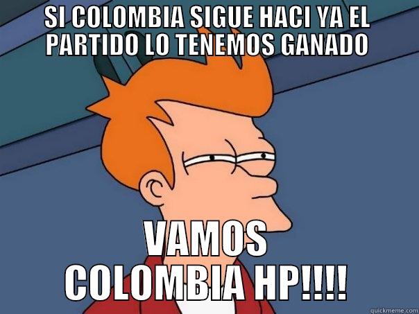 colombia colombia hp - SI COLOMBIA SIGUE HACI YA EL PARTIDO LO TENEMOS GANADO VAMOS COLOMBIA HP!!!! Futurama Fry