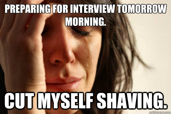 Preparing for interview tomorrow morning. Cut myself shaving.  First World Problems