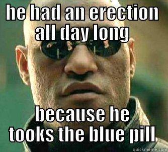 HE HAD AN ERECTION ALL DAY LONG BECAUSE HE TOOKS THE BLUE PILL Matrix Morpheus