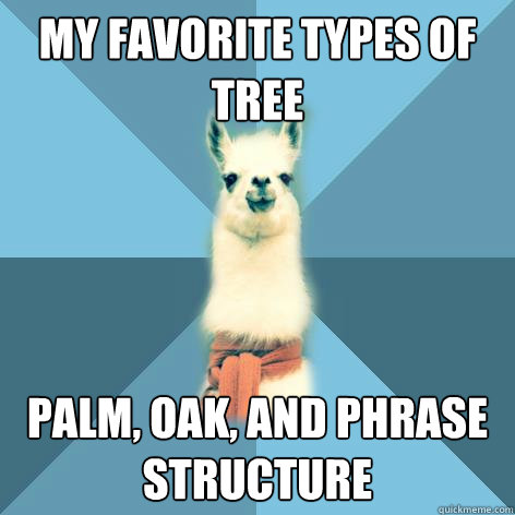 my favorite types of tree palm, oak, and phrase structure  Linguist Llama