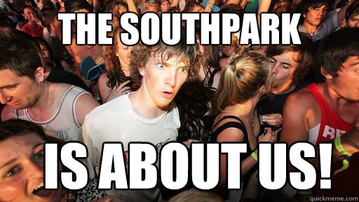 The southpark is about us!  Sudden Clarity Clarence