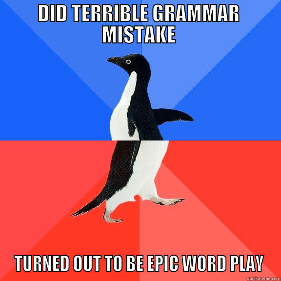 DID TERRIBLE GRAMMAR MISTAKE TURNED OUT TO BE EPIC WORD PLAY Socially Awkward Awesome Penguin