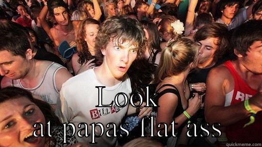  LOOK AT PAPAS FLAT ASS Sudden Clarity Clarence