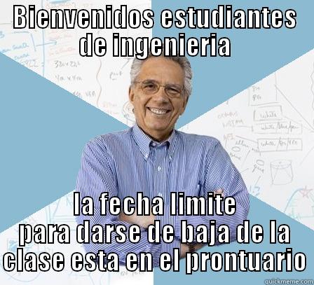 BIENVENIDOS ESTUDIANTES DE INGENIERIA LA FECHA LIMITE PARA DARSE DE BAJA DE LA CLASE ESTA EN EL PRONTUARIO Engineering Professor