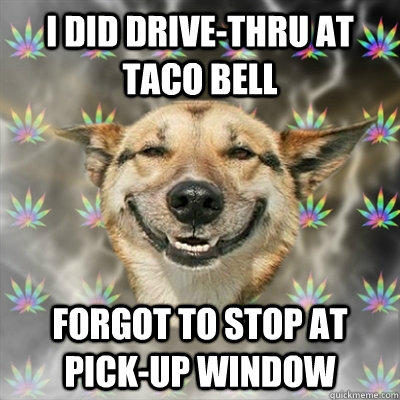 I did Drive-thru at Taco Bell Forgot to stop at pick-up window  