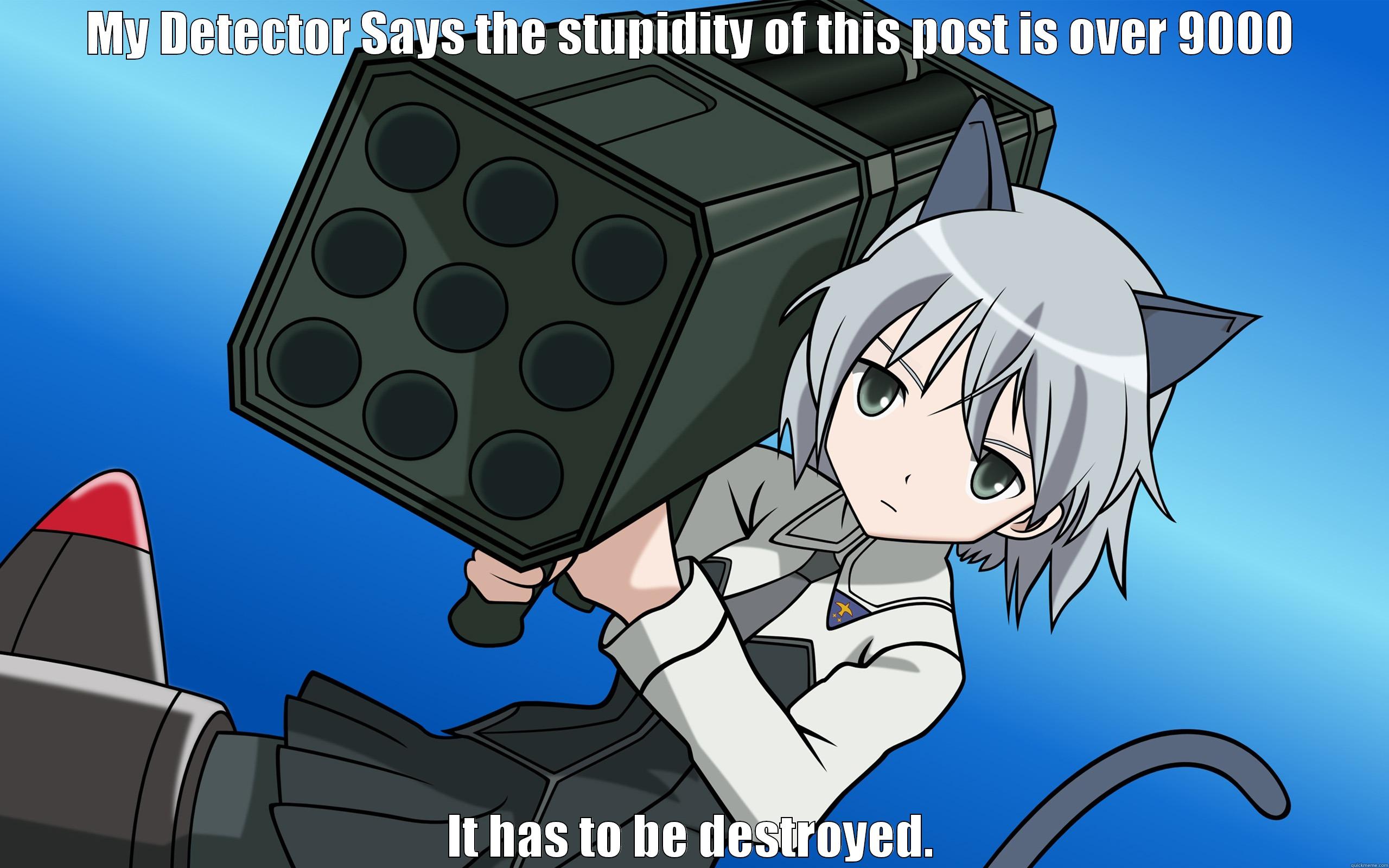 Anime destroyer - MY DETECTOR SAYS THE STUPIDITY OF THIS POST IS OVER 9000 IT HAS TO BE DESTROYED. Misc