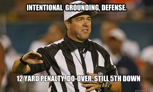 Intentional  grounding, defense. 12 yard penalty. do-over, Still 5th down - Intentional  grounding, defense. 12 yard penalty. do-over, Still 5th down  Retard Ref