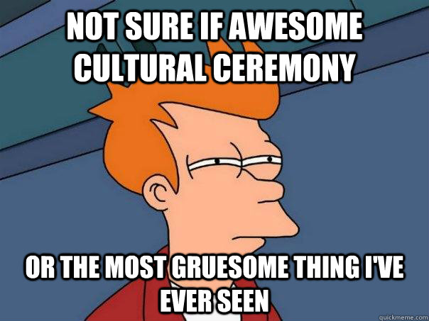 Not sure if awesome cultural ceremony or the most gruesome thing i've ever seen - Not sure if awesome cultural ceremony or the most gruesome thing i've ever seen  Futurama Fry