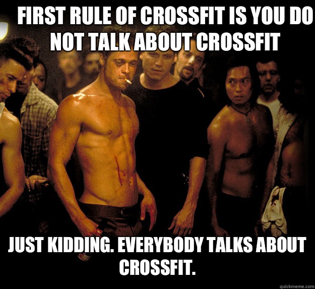 First rule of Crossfit is you do not talk about Crossfit Just kidding. Everybody talks about Crossfit. - First rule of Crossfit is you do not talk about Crossfit Just kidding. Everybody talks about Crossfit.  Misc