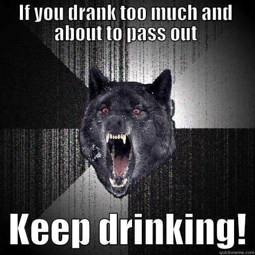 IF YOU DRANK TOO MUCH AND ABOUT TO PASS OUT   KEEP DRINKING! Insanity Wolf