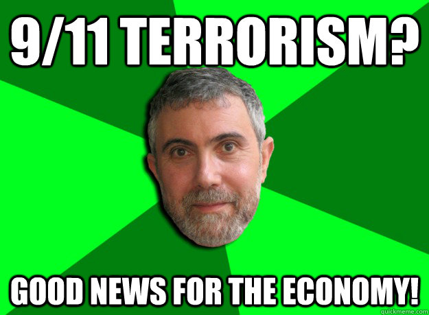 9/11 Terrorism? Good news for the economy!  Advice Krugman