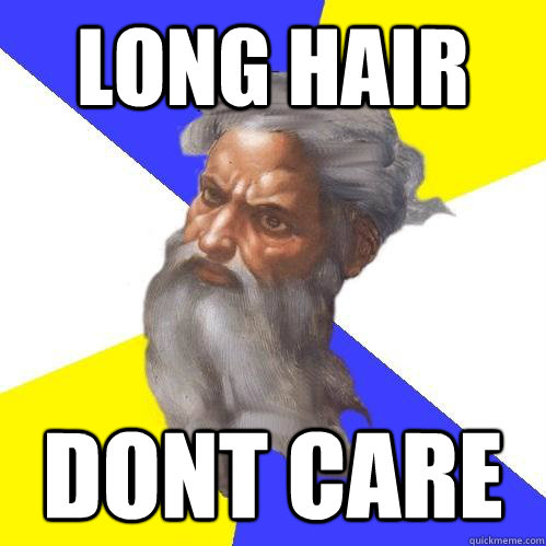 Long hair dont care - Long hair dont care  Advice God