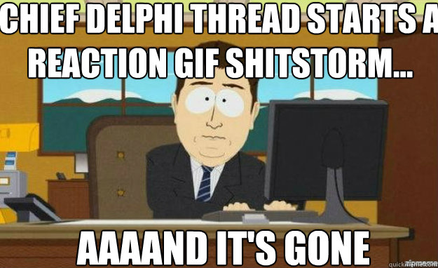 Chief Delphi thread starts a reaction GIF shitstorm... AAAAND IT'S GONE - Chief Delphi thread starts a reaction GIF shitstorm... AAAAND IT'S GONE  aaaand its gone