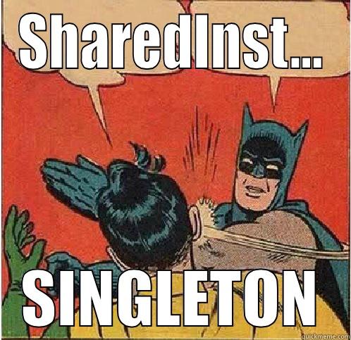 Singleton VS SharedInstance - SHAREDINST... SINGLETON Batman Slapping Robin