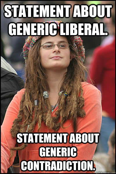 Statement about generic liberal. Statement about generic Contradiction.  College Liberal