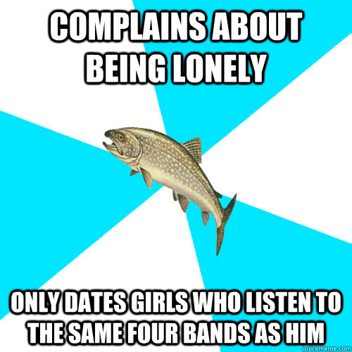 Complains About being Lonely Only Dates Girls Who Listen To The Same Four Bands As Him  Pop Punk Trout