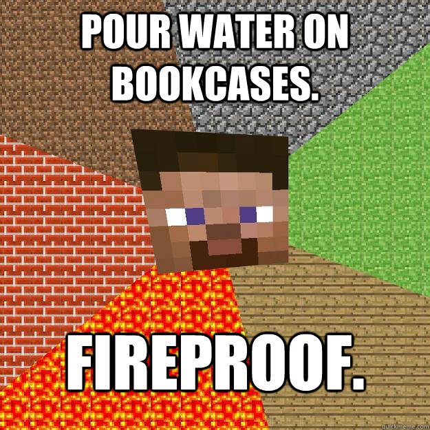 pour water on bookcases. fireproof.  Minecraft