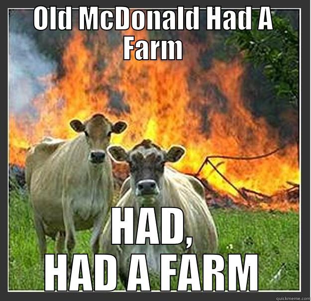 OLD MCDONALD HAD A FARM HAD, HAD A FARM Evil cows