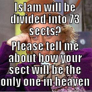 sects islam - ISLAM WILL BE DIVIDED INTO 73 SECTS? PLEASE TELL ME ABOUT HOW YOUR SECT WILL BE THE ONLY ONE IN HEAVEN Condescending Wonka