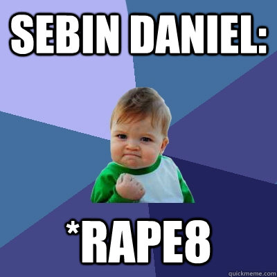 Sebin Daniel: *rape8  Success Kid