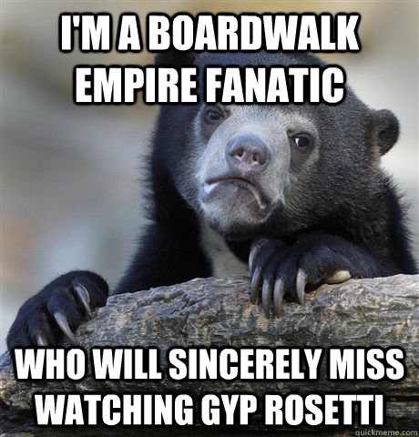 I'm a Boardwalk Empire Fanatic who will sincerely miss watching Gyp Rosetti   Confession Bear