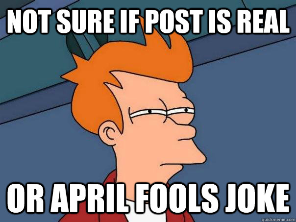 not sure if post is real or april fools joke  Futurama Fry