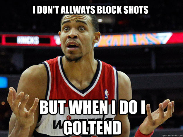 I don't allways block shots but when i do i goltend  JaVale McGee