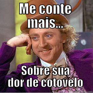 Me conte mais sobre sua dor de cotovelo! - ME CONTE MAIS... SOBRE SUA DOR DE COTOVELO Creepy Wonka