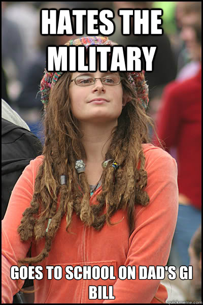 Hates the Military Goes to School on dad's gi bill  College Liberal