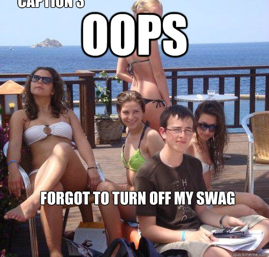 oops forgot to turn off my swag Caption 3 goes here  Priority Peter