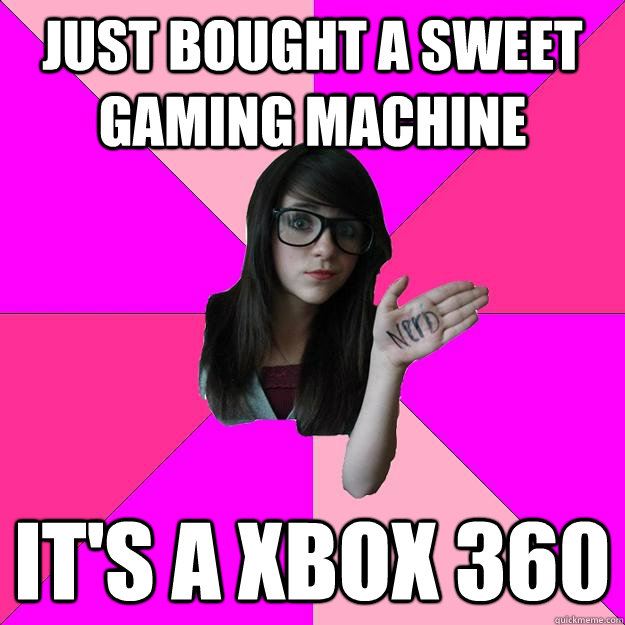 just bought a sweet gaming machine it's a xbox 360  Idiot Nerd Girl