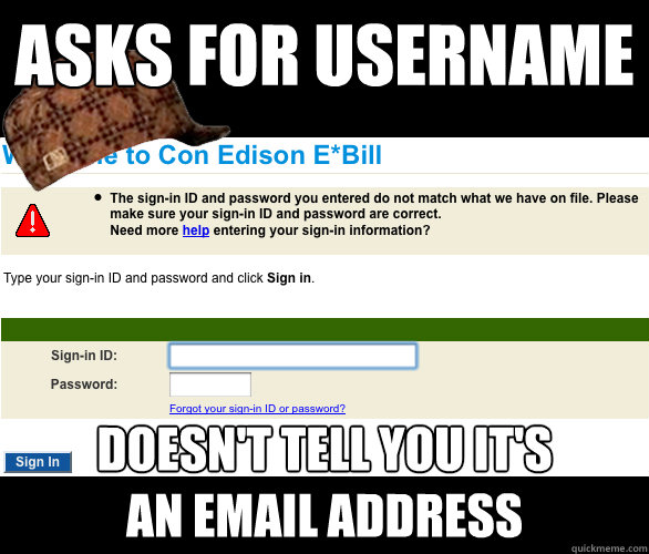 asks for username doesn't tell you it's 
an email address - asks for username doesn't tell you it's 
an email address  scumbag web login