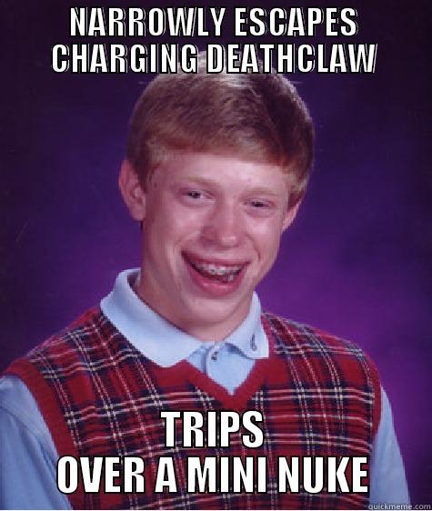 NARROWLY ESCAPES CHARGING DEATHCLAW TRIPS OVER A MINI NUKE Bad Luck Brian