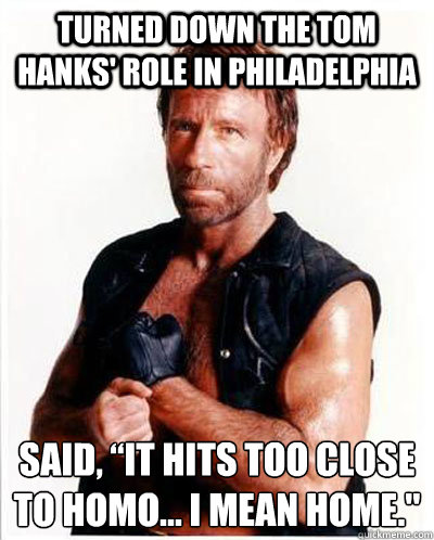 turned down the Tom Hanks' role in Philadelphia  said, “It hits too close to homo... I mean home.