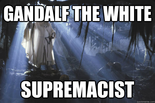 GANDALF THE WHITE SUPREMACIST - GANDALF THE WHITE SUPREMACIST  GANDALF WHITEEY