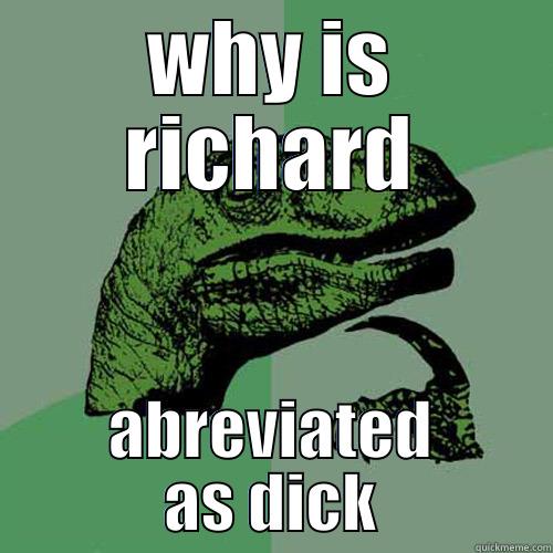 WHY IS RICHARD ABREVIATED AS DICK Philosoraptor