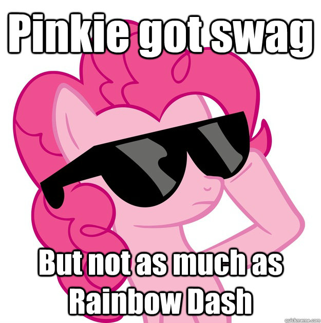 Pinkie got swag But not as much as Rainbow Dash - Pinkie Pie with