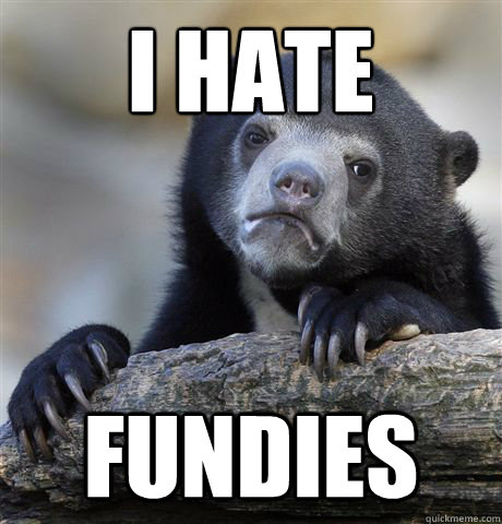 i hate fundies  Confession Bear