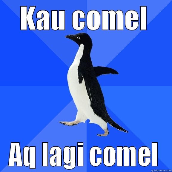 KAU COMEL AQ LAGI COMEL Socially Awkward Penguin