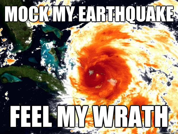 Mock my earthquake Feel my wrath - Mock my earthquake Feel my wrath  Vengeful mother nature