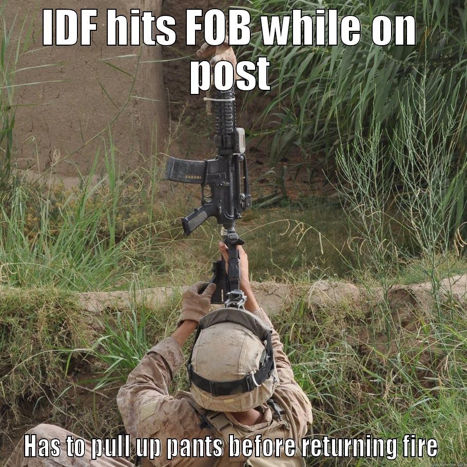 IDF HITS FOB WHILE ON POST HAS TO PULL UP PANTS BEFORE RETURNING FIRE Misc