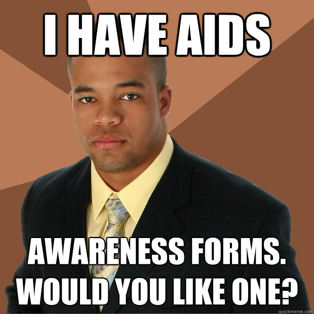 I have AIDS awareness forms. Would you like one? - I have AIDS awareness forms. Would you like one?  Successful Black Man