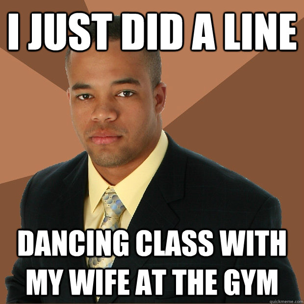I just did a line dancing class with my wife at the gym - I just did a line dancing class with my wife at the gym  Successful Black Man