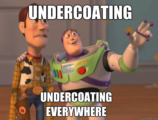 Undercoating undercoating 
everywhere  