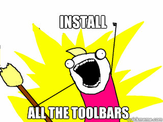 Install All the toolbars  All The Things